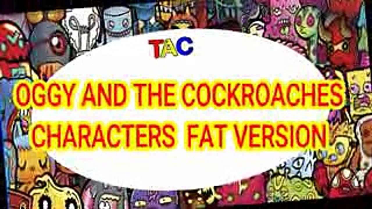 Oggy and The Cockroaches FAT VERSION - Theakashcreations