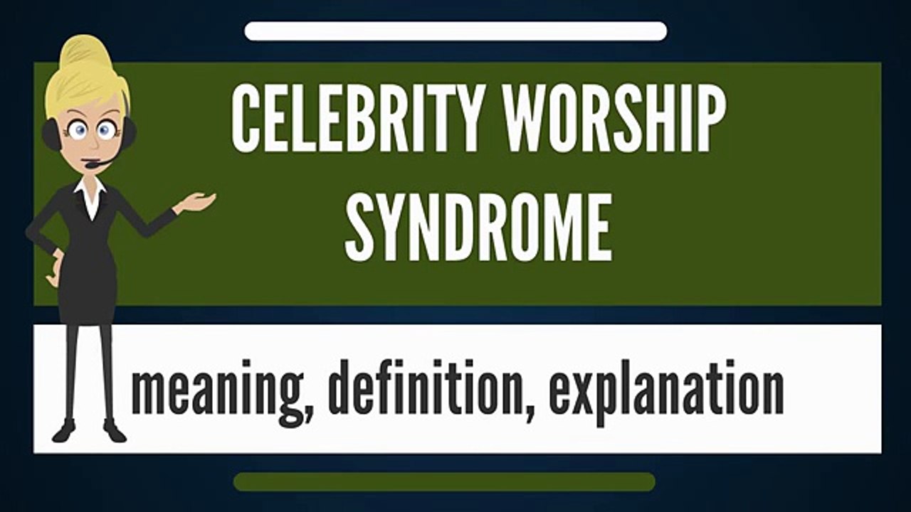 What is CELEBRITY WORSHIP SYNDROME? What does CELEBRITY WORSHIP SYNDROME mean?