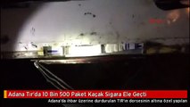 Adana Tır'da 10 Bin 500 Paket Kaçak Sigara Ele Geçti