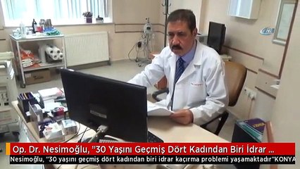 Op. Dr. Nesimoğlu, "30 Yaşını Geçmiş Dört Kadından Biri İdrar Kaçırma Problemi Yaşamaktadır"
