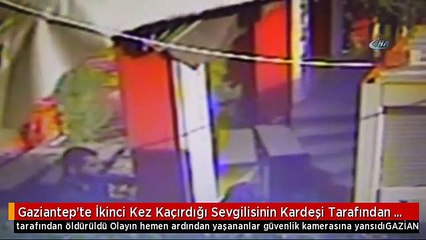 Gaziantep'te İkinci Kez Kaçırdığı Sevgilisinin Kardeşi Tarafından Öldürüldü- Olayın Hemen Ardından...