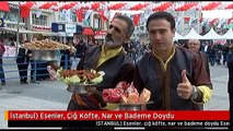 İstanbul) Esenler, Çiğ Köfte, Nar ve Bademe Doydu