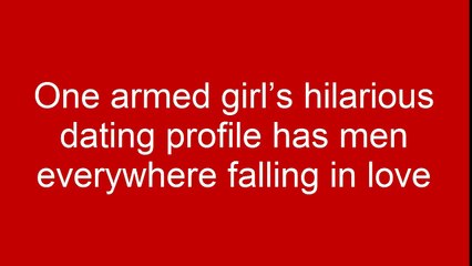 One armed girl’s hilarious dating profile has men everywhere falling in love
