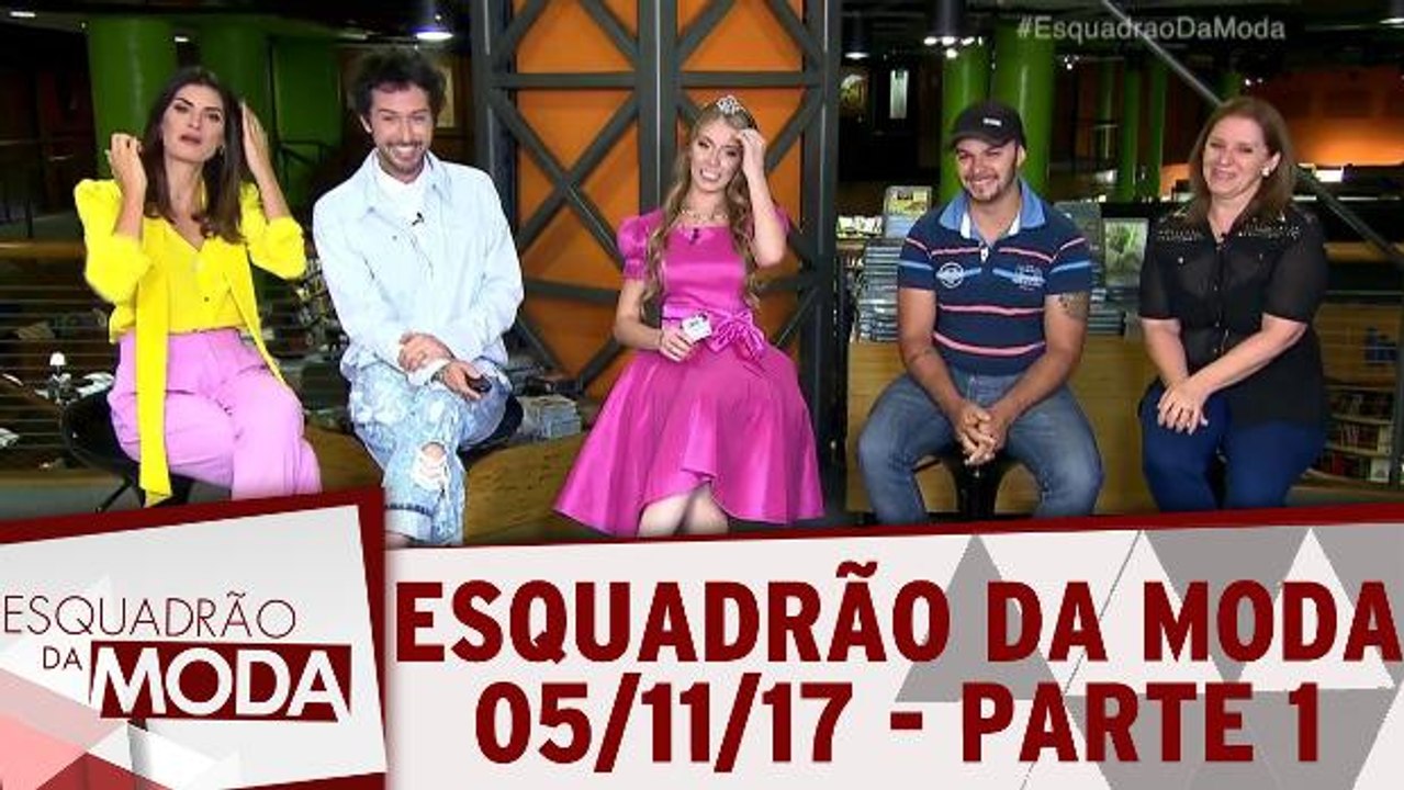Esquadrão da Moda - 04.11.17 - Parte 1