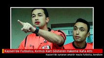 Kayseri'de Futbolcu, Kırmızı Kart Gösteren Hakeme Kafa Attı