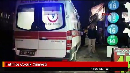 Fatih'te Çocuk Cinayeti