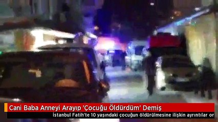 Cani Baba Anneyi Arayıp 'Çocuğu Öldürdüm' Demiş