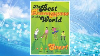 Download PDF Best Dance Moves in the World . . . Ever!: 100 New and Classic Moves and How to Bust Them FREE