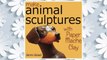 Download PDF Make Animal Sculptures with Paper Mache Clay: How to Create Stunning Wildlife Art Using Patterns and My Easy-to-Make, No-Mess Paper Mache Recipe FREE
