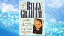 Download PDF The Collected Works of Billy Graham: Three Bestselling Works Complete in One Volume (Angels, How to Be Born Again, and The Holy Spirit) FREE