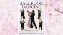 GET PDF Ballroom Dancing Step-By-Step: Learn To Waltz, Quickstep, Foxtrot, Tango And Jive In Over 400 Easy-To-Follow Photographs And Diagrams FREE
