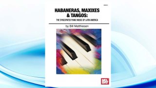 GET PDF Mel Bay presents Habaneras, Maxixies & Tangos The Syncopated Piano Music of Latin America (Brazilliance Music Pub) FREE