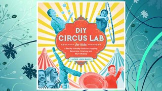 GET PDF DIY Circus Lab for Kids: A Family- Friendly Guide for Juggling, Balancing, Clowning and Show-Making (Lab Series) FREE