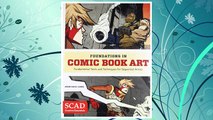 Download PDF Foundations in Comic Book Art: SCAD Creative Essentials (Fundamental Tools and Techniques for Sequential Artists) FREE