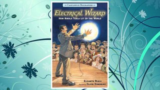 Download PDF Electrical Wizard: Candlewick Biographies: How Nikola Tesla Lit Up the World FREE