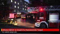 Ankara Eğitim ve Araştırma Hastanesinde Yangın