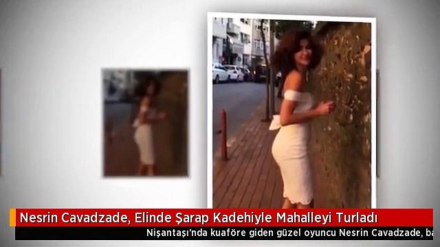 Nesrin Cavadzade, Elinde Şarap Kadehiyle Mahalleyi Turladı