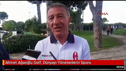 Ahmet Ağaoğlu Golf, Dünyayı Yönetenlerin Sporu