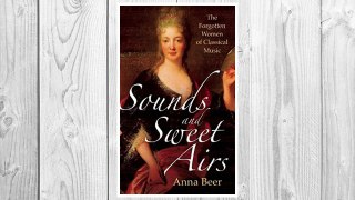 Download PDF Sounds and Sweet Airs: The Forgotten Women of Classical Music FREE