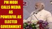 PM Modi in Chennai : Media is as responsible as elected government | Oneindia News