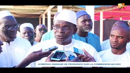 AYMEROU GNINGUE SE PRONONCE SUR LA COMMISSION AD HOC