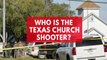 Everything we know about the Texas church shooting gunman so far