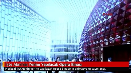 İşte Akm'nin Yerine Yapılacak Opera Binası