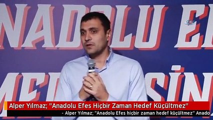 Alper Yılmaz: "Anadolu Efes Hiçbir Zaman Hedef Küçültmez"