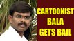 Cartoonist Bala granted bail in illustration shaming Edappadi K Palanisamy | Oneindia News