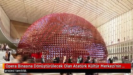 Opera Binasına Dönüştürülecek Olan Atatürk Kültür Merkezi'nin (Akm) Yeni Projesi Tanıtıldı.