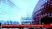 Cumhurbaşkanı Erdoğan: 2019'un İlk Çeyreğinde Hizmete Girecek