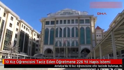 10 Kız Öğrencisini Taciz Eden Öğretmene 226 Yıl Hapis İstemi