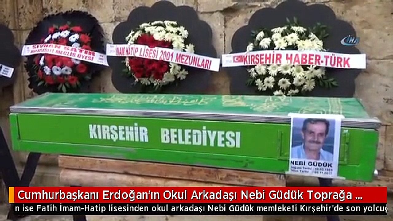 Cumhurbaşkanı Erdoğan'ın Okul Arkadaşı Nebi Güdük Toprağa Verildi