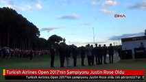 Turkish Airlines Open 2017'nin Şampiyonu Justin Rose Oldu
