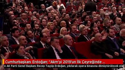Cumhurbaşkanı Erdoğan: "Akm'yi 2019'un İlk Çeyreğinde Bitireceğiz"