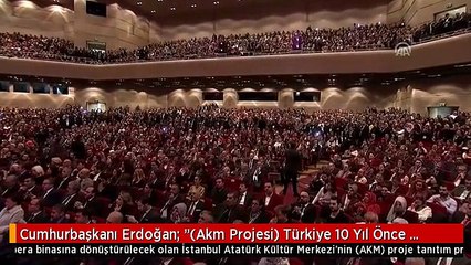 Cumhurbaşkanı Erdoğan: "(Akm Projesi) Türkiye 10 Yıl Önce Yapması Gereken Bir İşe Ancak Bugün...