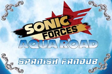 SONIC FORCES - AQUA ROAD [Spanish Fandub]