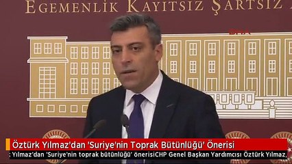 Öztürk Yılmaz'dan 'Suriye'nin Toprak Bütünlüğü' Önerisi