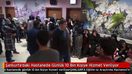 Şanlıurfa'daki Hastanede Günlük 10 Bin Kişiye Hizmet Veriliyor