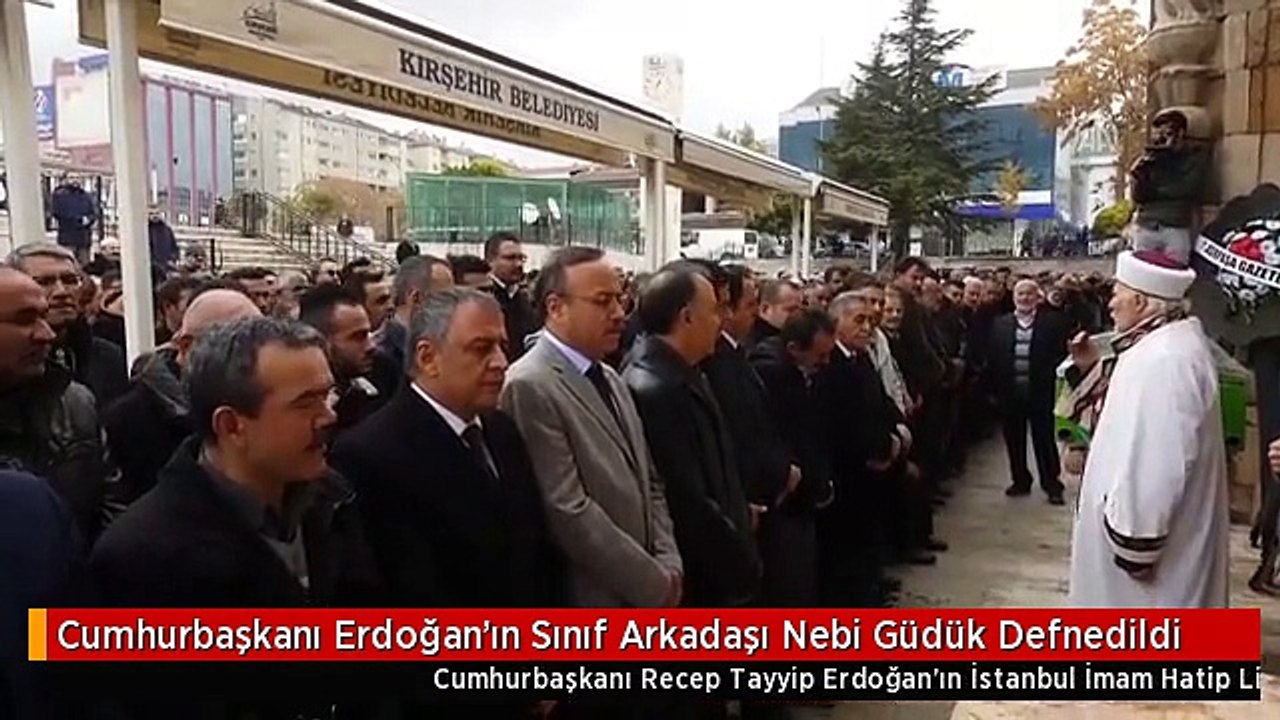 Cumhurbaşkanı Erdoğan'ın Sınıf Arkadaşı Nebi Güdük Defnedildi