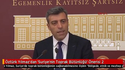 Öztürk Yılmaz'dan 'Suriye'nin Toprak Bütünlüğü' Önerisi 2