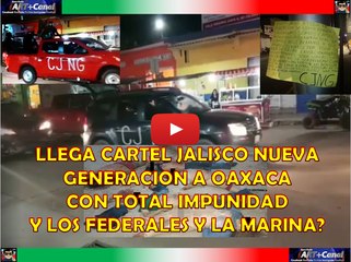 Cartel Jalisco Nueva Generacion llegando a Oaxaca y los Federales