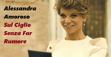 Alessandra Amoroso - Sul Ciglio Senza Far Rumore