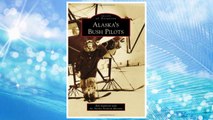 GET PDF ALASKA'S BUSH PILOTS (Images of Aviation) FREE