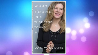Download PDF What I Found in a Thousand Towns: A Traveling Musician's Guide to Rebuilding America's Communities—One Coffee Shop, Dog Run, and Open-Mike Night at a Time FREE