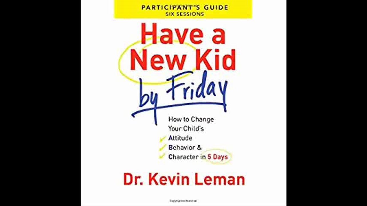 Have a New Kid By Friday Participant's Guide How to Change Your Child's Attitude, Behavior & Character in 5 Days (A Six-