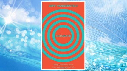Download PDF Saturate: Being Disciples of Jesus in the Everyday Stuff of Life FREE