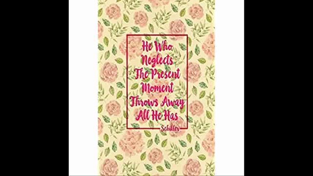 He who neglects the present moment throws away all he has Schiller Blank Lined Book To Write In Portable