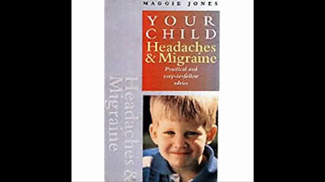 Headaches and Migraine Practical and Easy-to-follow Advice (Your Child)