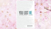 Download PDF You Lost Me: Why Young Christians Are Leaving Church . . . and Rethinking Faith FREE